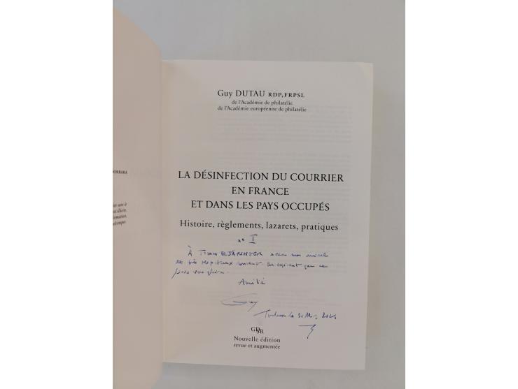 FRANCE – Dutau, Guy: La Désinfection du Courrier en France et dans es Pays Occupés. Histoire, réglements, lazarets, pratiques